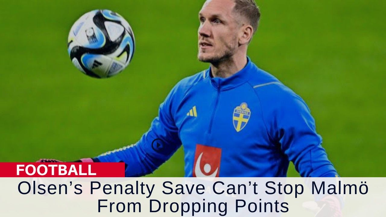 Olsen saved a penalty – but Malmö still dropped points.