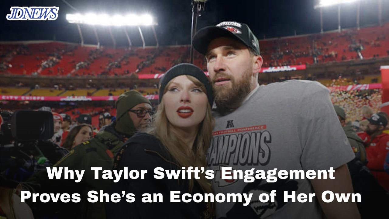 Why Taylor Swift’s Engagement Proves She’s an Economy of Her Own