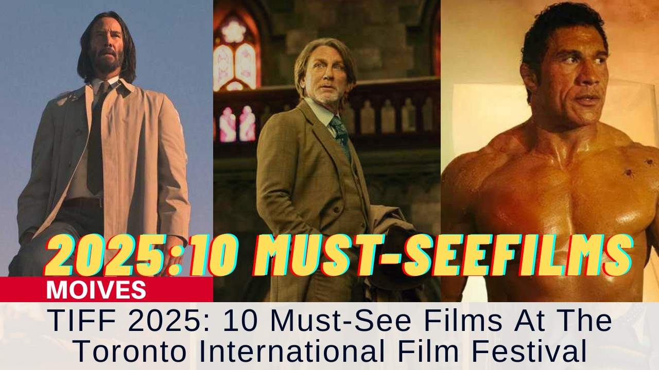 TIFF 2025 Lineup: 10 Must-See Films Premiering at the Toronto International Film Festival
