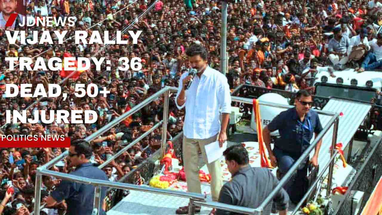 Tragedy at  Vijay Rally in India: 36 Dead, 50+ Injured in Stampede