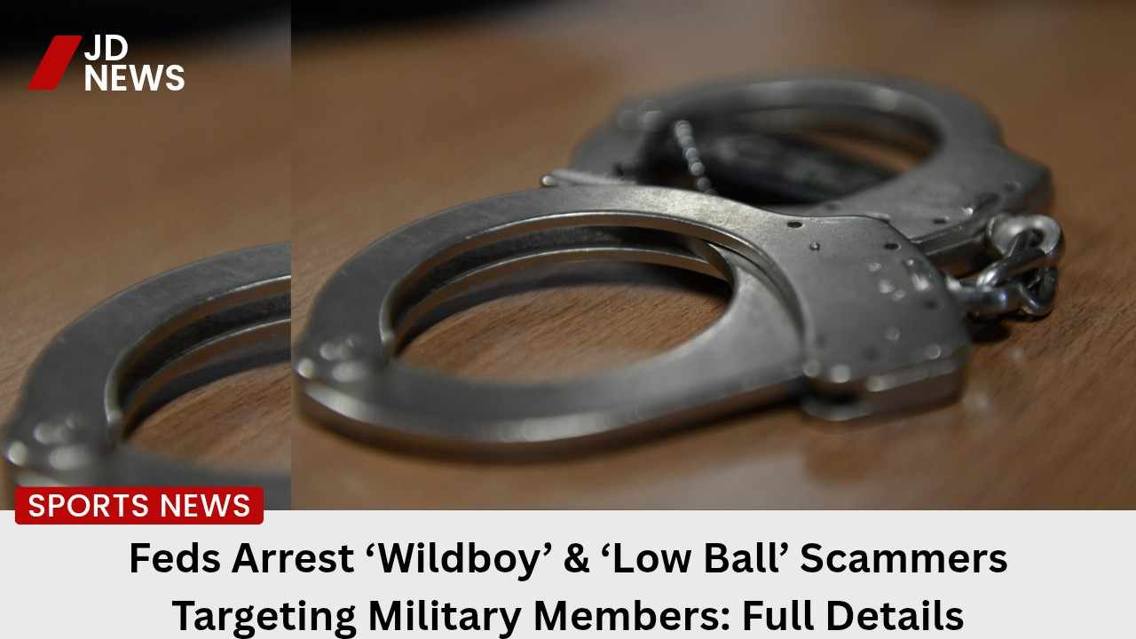 Feds Arrest ‘Wildboy’ & ‘Low Ball’ Scammers Targeting Military Members: Full Details