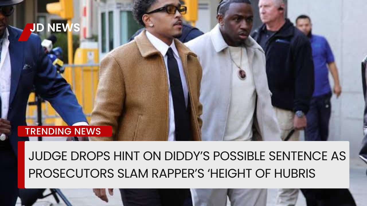 Judge Drops Hint on Diddy’s Possible Sentence as Prosecutors Slam Rapper’s ‘Height of Hubris